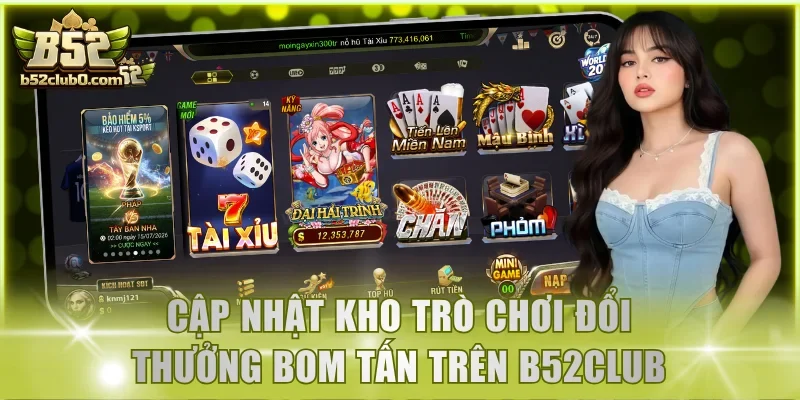 Cập nhật kho trò chơi đổi thưởng bom tấn tại B52Club