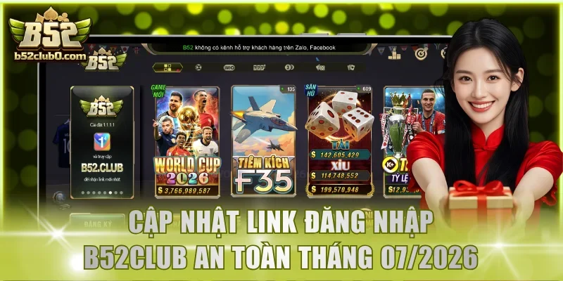 Cập nhật link đăng nhập B52Club an toàn tháng 07/2026