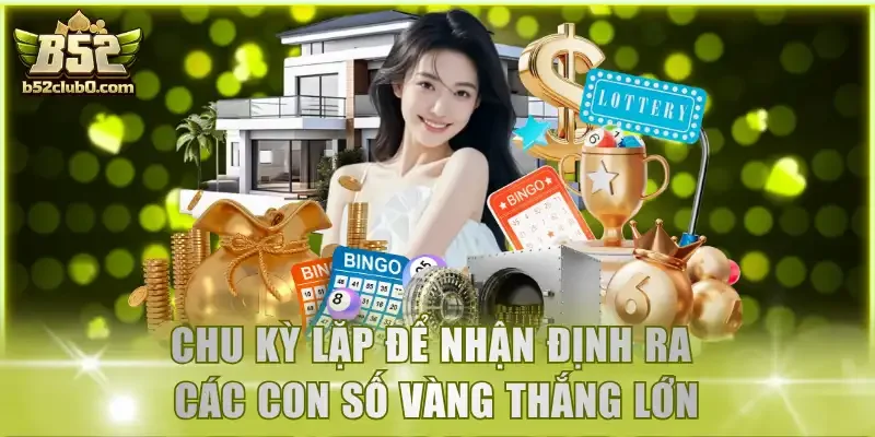 Chu kỳ lặp để nhận định ra các con số vàng thắng lớn