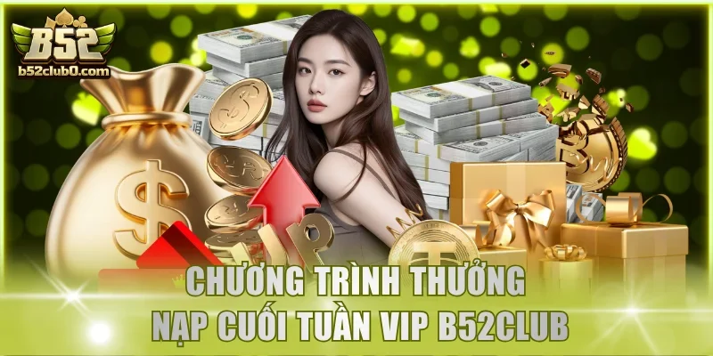 Chương trình thưởng nạp cuối tuần VIP B52Club
