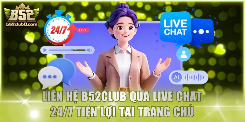 Liên hệ B52Club qua Live Chat 24/7 tiện lợi tại trang chủ