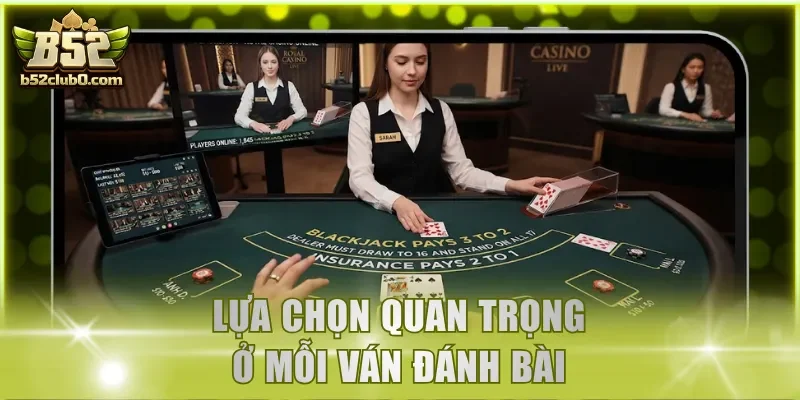 Lựa chọn quan trọng ở mỗi ván đánh bài