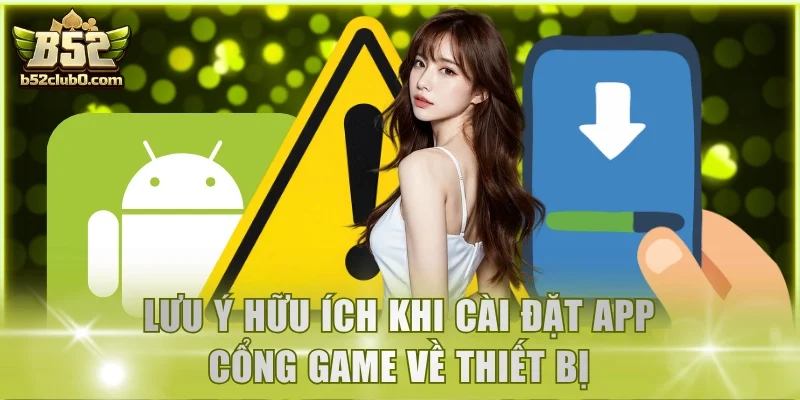 Lưu ý hữu ích khi cài đặt app cổng game về thiết bị