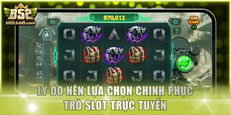 Lý do nên lựa chọn chinh phục trò slot trực tuyến