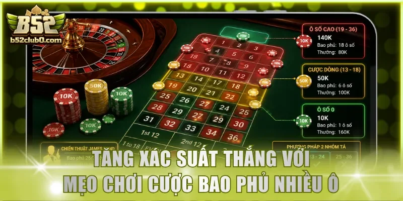Tăng xác suất thắng với mẹo chơi Roulette cược bao phủ nhiều ô