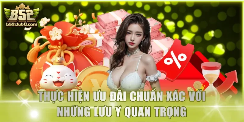 Thực hiện ưu đãi chuẩn xác với những lưu ý quan trọng