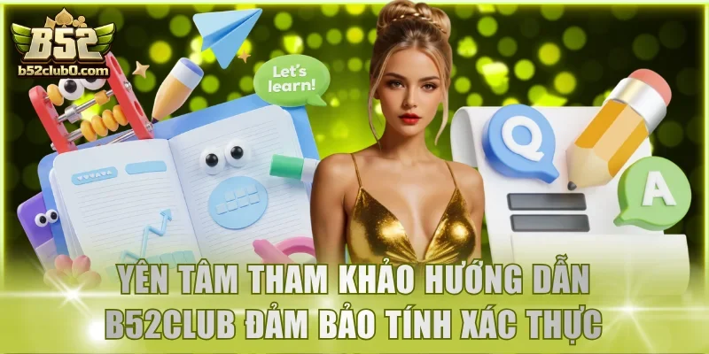 Yên tâm tham khảo hướng dẫn B52Club đảm bảo tính xác thực